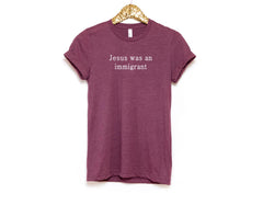 Jesus Was An Immigrant Shirt - Pro Immigration T-Shirt - Who Would Jesus Deport - Equality Shirt - Human Rights Tee - Activist Shirt