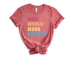 Who Would Jesus Deport Shirt - Immigration Shirt - Social Justice T-Shirt - Human Rights - No Human is Illegal - Activist Gift -Equality Tee