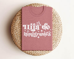 Hija De Imigrantes Shirt - Latino Immigrant T-Shirt - Daughter of Immigrants Shirt - No Human is Illegal - Pro- Immigrant T-Shirt