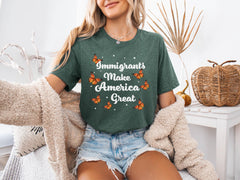 Immigrants Make America Great Shirt - Human Rights T-Shirt - Anti Racism - Anti Immigration - Equality Shirt - No Human is Illegal Shirt