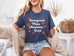 Immigrants Make America Great Shirt - Human Rights T-Shirt - Anti Racism - Anti Immigration - Equality Shirt - No Human is Illegal Shirt