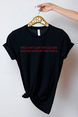 You Can't Love The Culture and Not Support The People - Pro Immigration T-Shirt - Anti-Racism Tee - Equality T-Shirt - Human Rights T-Shirt