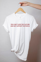 You Can't Love The Culture and Not Support The People - Pro Immigration T-Shirt - Anti-Racism Tee - Equality T-Shirt - Human Rights T-Shirt