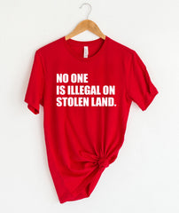 No One Is Illegal On Stolen Land Shirt - Immigration T-Shirt - Anti Racism Tee - Protest Activist Tee - Human Rights Shirt - Equality Tee