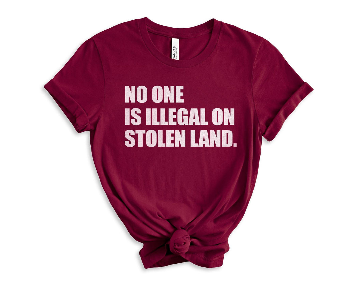 No One Is Illegal On Stolen Land Shirt - Immigration T-Shirt - Anti Racism Tee - Protest Activist Tee - Human Rights Shirt - Equality Tee