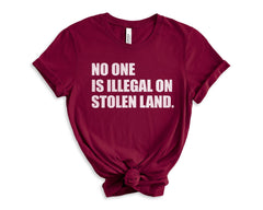 No One Is Illegal On Stolen Land Shirt - Immigration T-Shirt - Anti Racism Tee - Protest Activist Tee - Human Rights Shirt - Equality Tee