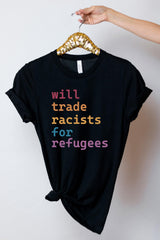 Will Trade Racist for Refugees Shirt - Pro Immigration Shirt - Racial Equality T-Shirt - Protest Tee - Refugee Shirt - Deport Racist Shirt