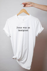 Jesus Was An Immigrant Shirt - Pro Immigration T-Shirt - Who Would Jesus Deport - Equality Shirt - Human Rights Tee - Activist Shirt