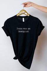 Jesus Was An Immigrant Shirt - Pro Immigration T-Shirt - Who Would Jesus Deport - Equality Shirt - Human Rights Tee - Activist Shirt