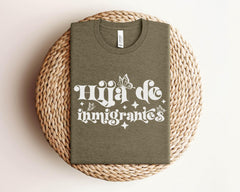 Hija De Imigrantes Shirt - Latino Immigrant T-Shirt - Daughter of Immigrants Shirt - No Human is Illegal - Pro- Immigrant T-Shirt