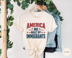 America Was Built By Immigrants - Anti Immigration Shirt - Equality T-Shirt - Human Rights - No Human is Illegal Shirt - Activist T-Shirt