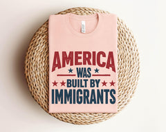 America Was Built By Immigrants - Anti Immigration Shirt - Equality T-Shirt - Human Rights - No Human is Illegal Shirt - Activist T-Shirt