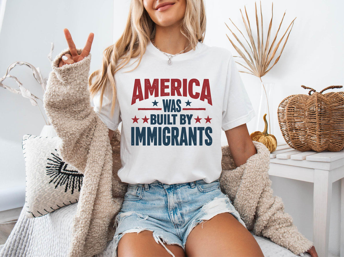 America Was Built By Immigrants - Anti Immigration Shirt - Equality T-Shirt - Human Rights - No Human is Illegal Shirt - Activist T-Shirt