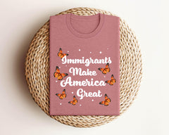 Immigrants Make America Great Shirt - Human Rights T-Shirt - Anti Racism - Anti Immigration - Equality Shirt - No Human is Illegal Shirt