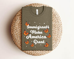 Immigrants Make America Great Shirt - Human Rights T-Shirt - Anti Racism - Anti Immigration - Equality Shirt - No Human is Illegal Shirt