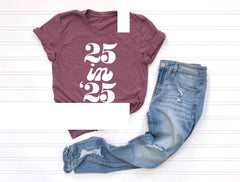 25 In 25 Shirt, Turning 25 Tshirt, Twenty Five Shirt, Cute Birthday Shirt, 25 Years Old Tee, Birthday Party Shirt, Women 25th Birthday Gifts