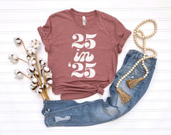 25 In 25 Shirt, Turning 25 Tshirt, Twenty Five Shirt, Cute Birthday Shirt, 25 Years Old Tee, Birthday Party Shirt, Women 25th Birthday Gifts