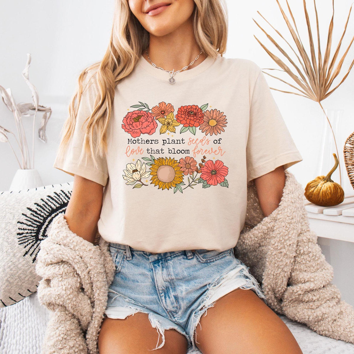Floral Mother T-Shirt - Mothers Plant Seeds of Love That Bloom Forever - Motherhood Tee - Mothers Day Gift - Mom Life Shirt - Gift for Mom