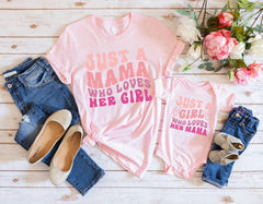 Just a Mama Who Loves Her Girl Shirt - Just a Girl Who Loves Her Mama Tee - Mom and Daughter Gift - Mommy and Me T-Shirt - Matching Family