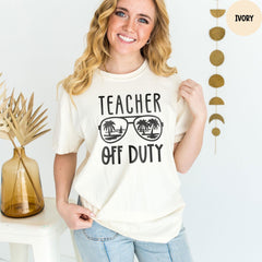 Comfort Colors® Teacher Off Duty Shirt, Last Day of School Shirt, Teacher Summer Tee, Teacher Appreciation Gift, End of School Shirts