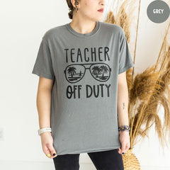 Comfort Colors® Teacher Off Duty Shirt, Last Day of School Shirt, Teacher Summer Tee, Teacher Appreciation Gift, End of School Shirts