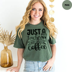 Comfort Colors® Teacher Shirt, Just A Teacher Who Loves Coffee, Coffee Lover Shirt, Teacher Shirt Gift for Women, Teacher Appreciation