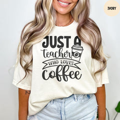 Comfort Colors® Teacher Shirt, Just A Teacher Who Loves Coffee, Coffee Lover Shirt, Teacher Shirt Gift for Women, Teacher Appreciation
