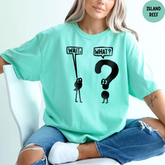Comfort Colors® Wait What Shirt, Grammar Pun Shirt, Sarcastic Teacher Shirt, Gift for Teacher, Teacher Appreciation, Funny Grammar Shirt