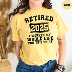 Comfort Colors® Retired 2025 Shirt, Teacher Retirement, Funny Retirement Tee, I Worked My Whole Life for This Shirt, Retirement TShirt