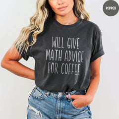 Comfort Colors Shirt, Funny Math Teacher Shirt, Will Give Math Advice for Coffee, Teacher Shirt Gift, Back to School, Math Shirt