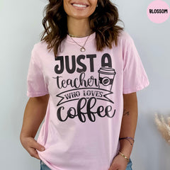 Comfort Colors® Teacher Shirt, Just A Teacher Who Loves Coffee, Coffee Lover Shirt, Teacher Shirt Gift for Women, Teacher Appreciation
