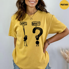 Comfort Colors® Wait What Shirt, Grammar Pun Shirt, Sarcastic Teacher Shirt, Gift for Teacher, Teacher Appreciation, Funny Grammar Shirt