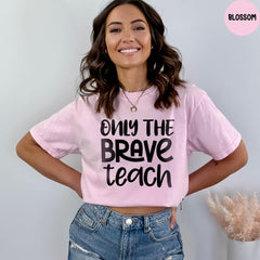 Comfort Colors® Only The Brave Teach Shirt, Brave Teach Shirt, Teacher Shirt, Teacher Appreciation, Gift For Teacher, Teacher Life