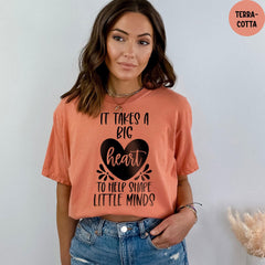 Comfort Colors® Shirt, It Takes A Big Heart To Shape Little Minds Shirt, Elementary School Teacher Shirt, Kindergarten Teacher Shirt
