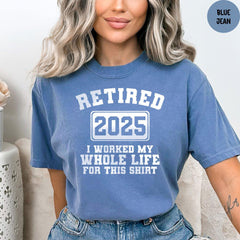 Comfort Colors® Retired 2025 Shirt, Teacher Retirement, Funny Retirement Tee, I Worked My Whole Life for This Shirt, Retirement TShirt