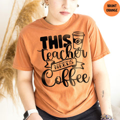 Comfort Colors® This Teacher Needs Coffee Shirt, Funny Teacher Tee, Coffee Lover Gift, Gift for Teacher, Teacher Appreciation