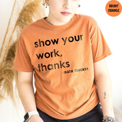 Comfort Colors® Show Your Work Thanks Shirt, Teacher Life T-Shirt, Math Teacher Gift, Back To School Shirt, Teacher Appreciation Gifts