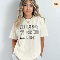 Comfort Colors® Drink Coffee Read Books Be Happy, Book Lover T-shirt, Coffee Books Shirt, Cute Book Lover Shirt, Librarian Shirt