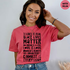Comfort Colors® Science is Real Shirt, Black Lives Matter, Kindness Shirt, Women's Rights, Love is Love Shirt, Womens Rights Tshirts
