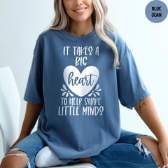 Comfort Colors® Shirt, It Takes A Big Heart To Shape Little Minds Shirt, Elementary School Teacher Shirt, Kindergarten Teacher Shirt