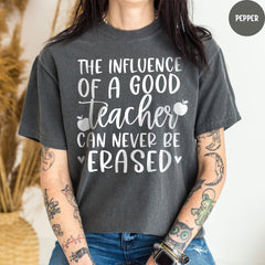 Comfort Colors® Shirt, The Influence Of A Good Teacher Can Never Be Erased Shirt, Elementary School Teacher Shirt, Teacher Gift