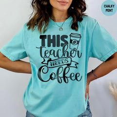Comfort Colors® This Teacher Needs Coffee Shirt, Funny Teacher Tee, Coffee Lover Gift, Gift for Teacher, Teacher Appreciation