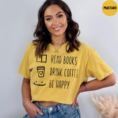 Comfort Colors® Drink Coffee Read Books Be Happy, Book Lover T-shirt, Coffee Books Shirt, Cute Book Lover Shirt, Librarian Shirt