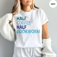 Comfort Colors® Half Coffee Half Bookworm, Book Lover Shirt, Coffee Lover Tee, Book Lover Gift, Bookworm Shirt, Librarian Shirt