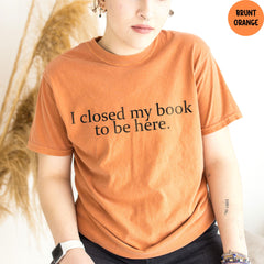 Comfort Colors® I Closed My Book to Be Here Shirt, Book Lover Shirt, Book Worm T-shirt, Gift for Book Lover, Funny Reader shirt