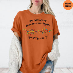 Comfort Colors® Christmas Shirt, We Can Leave The Christmas Lights Up 'Til January, Christmas Lights Shirt, Christmas Gift