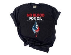No Blood for Oil Shirt - Comfort Colors® Anti War T-Shirt - Anti Trump - Free Venezuela  T-Shirt