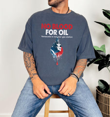 No Blood for Oil Shirt - Comfort Colors® Anti War T-Shirt - Anti Trump - Free Venezuela  T-Shirt