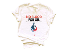 No Blood for Oil - Anti War Shirt - Activist T-Shirt - Venezuela Freedom T-Shirt - No More War - Peace Activist Tee