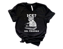 Funny Raccoon T-Shirt - Ice No Thanks Tee - Sarcastic Meme Shirt - Political Protest - Human Rights Tee - Pro Immigration Graphic
